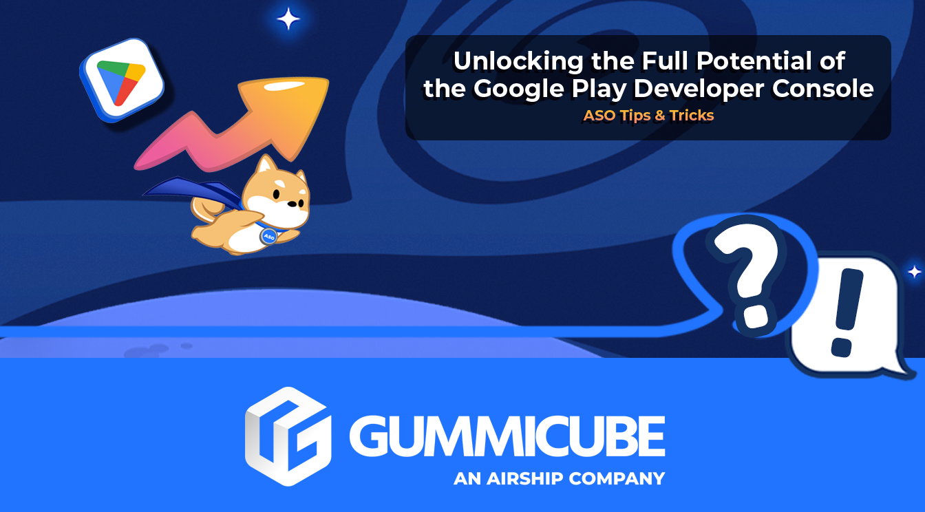 Unlocking the Full Potential of the Google Play Console