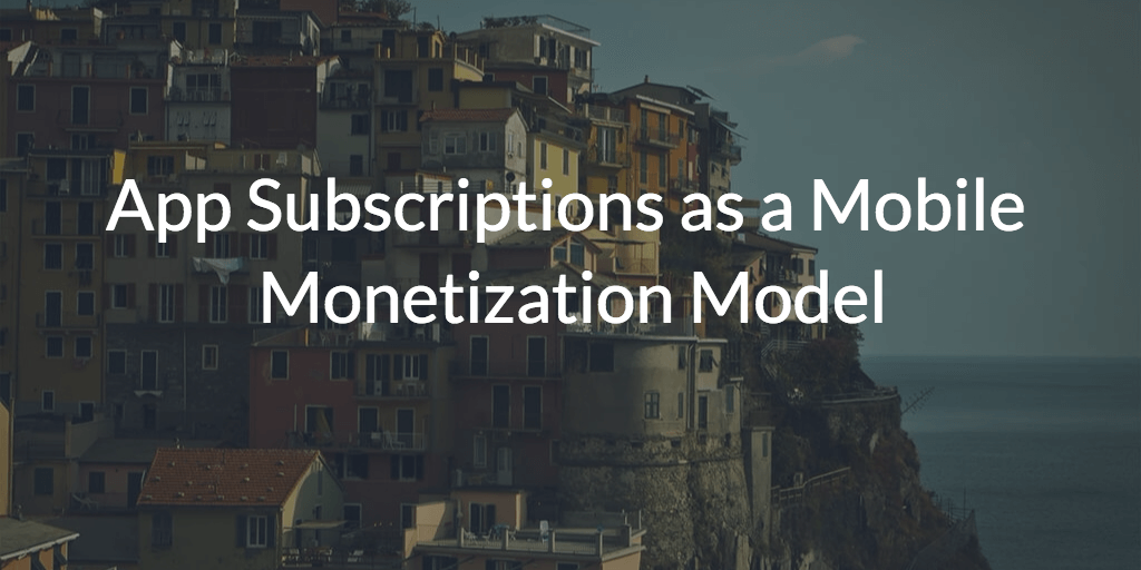 App Subscriptions as a Mobile Monetization Model