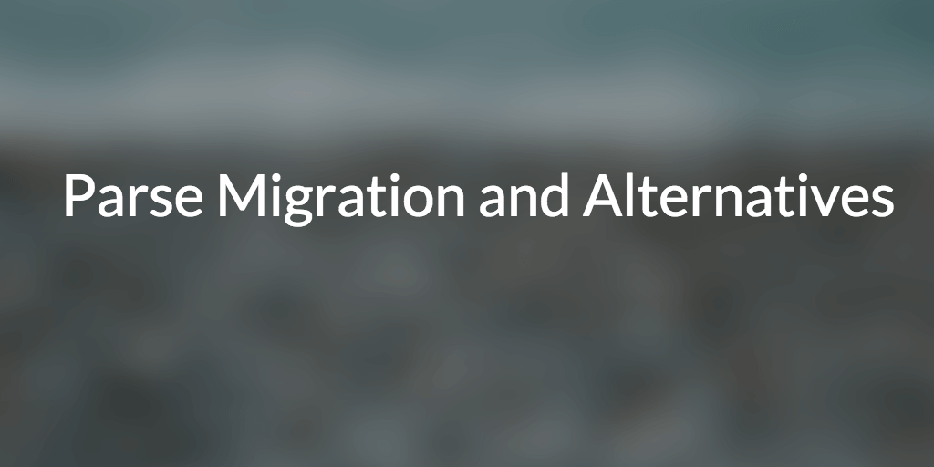 Parse Migration and Alternatives