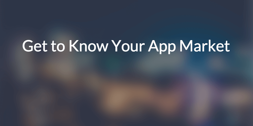 Get to Know Your App Market