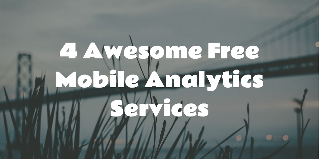 4 Awesome Free Mobile Analytics Services