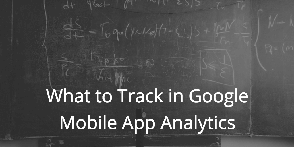 What to Track in Google Mobile App Analytics