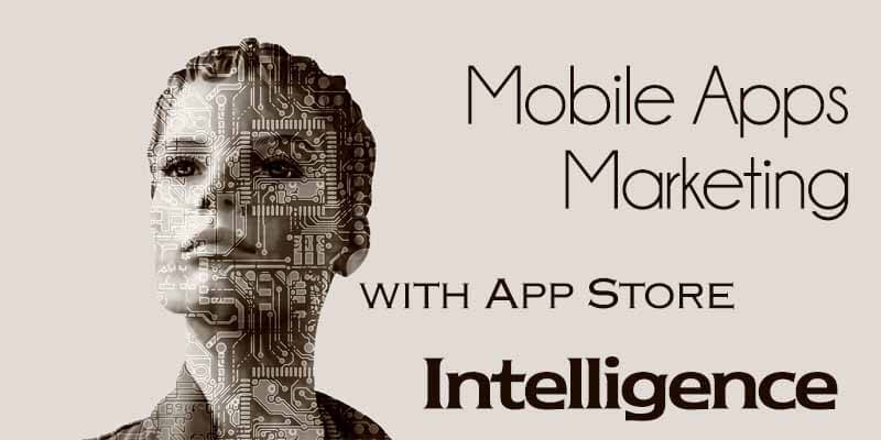 Improve Your Mobile Apps Marketing with App Store Intelligence