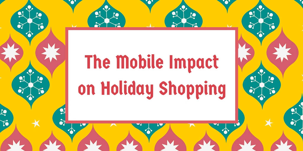 The Mobile Impact on Holiday Shopping